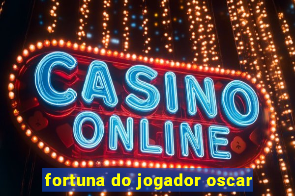 fortuna do jogador oscar